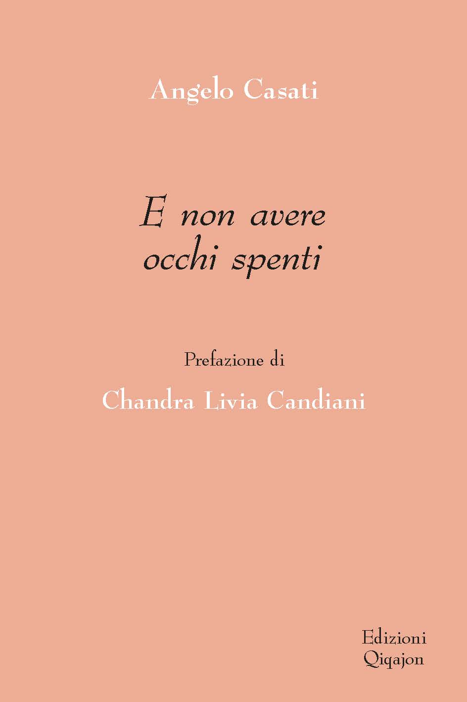 E non avere occhi spenti - Prefazione di Chandra Livia Candiani libro,  Angelo Casati, Qiqajon Edizioni, ottobre 2021, Spiritualità 
