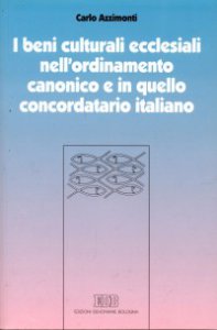 Copertina di 'I beni culturali ecclesiali nell'ordinamento canonico e in quello concordatario italiano'