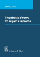 Il contratto d'opera fra regole e mercato - Cervale Gianluca