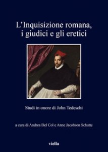 Copertina di 'L' inquisizione romana, i giudici e gli eretici. Studi in onore di John Tedeschi'