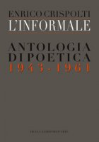 L' informale. Antologia di poetica (1943-1961)