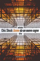 Chick Shock. Scene da un nuovo sogno - Oliva Antonio