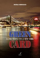 Green card. La mia nuova vita a New York - Menicacci Nicola