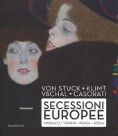Von Stuck, Klimt, Váchal, Casorati. Secessioni europee. Monaco, Vienna, Praga e Roma. Ediz. a colori