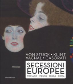 Copertina di 'Von Stuck, Klimt, Váchal, Casorati. Secessioni europee. Monaco, Vienna, Praga e Roma. Ediz. a colori'
