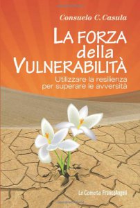 Copertina di 'La forza della vulnerabilit. Utilizzare la resilienza per superare le avversit'