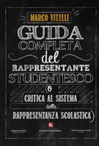 Copertina di 'Guida completa del rappresentante studentesco (o critica al sistema della rappresentanza scolastica)'