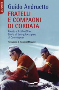 Copertina di 'Fratelli e compagni di cordata. Alessio e Attilio Ollier. Storia di due guide alpine di Courmayeur'