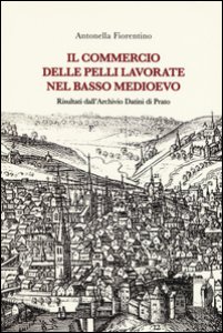 Copertina di 'Il commercio delle pelli lavorate nel basso Medioevo. Risultati dall'Archivio Datini di Prato'