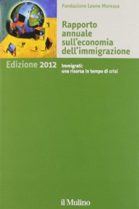 Copertina di 'Rapporto annuale sull'economia dell'immigrazione. Edizione 2012'