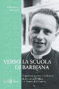 Copertina di 'Verso la Scuola di Barbiana. L'esperienza pastorale ed educativa di don Lorenzo Milani a S. Donato di Calenzano'