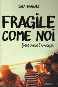 Copertina di 'Fragile come noi, forte come l'amicizia'