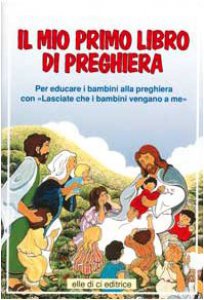 Copertina di 'Il mio primo libro di preghiera. Per educare i bambini alla preghiera con il catechismo Lasciate che i bambini vengano a me'