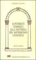 Contributi tomistici alla dottrina del matrimonio canonico - Cuciuffo Lorenzo