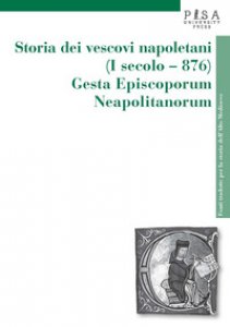 Copertina di 'Storia dei vescovi napoletani (I secolo-876). Gesta episcoporum neapolitanorum'