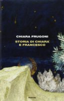 Storia di Chiara e Francesco - Frugoni Chiara