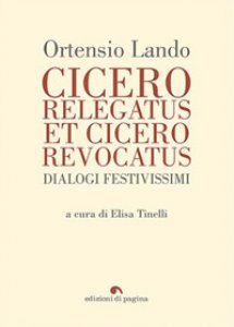 Copertina di 'Cicero relegatus et Cicero revocatus. Dialogi festivissimi'
