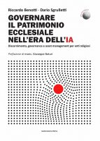 Governare il patrimonio ecclesiale nell'era dell'IA - Roberto Benotti, Dario Sgrulletti