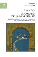 La crociera della nave «Italia» e le origini della diplomazia culturale del fascismo in America Latina - Fotia Laura