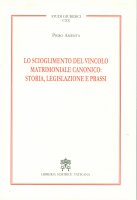 Lo scioglimento del vincolo matrimoniale canonico: storia, legislazione e prassi - Piero Amenta