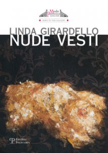 Copertina di 'Linda Girardello. Nudi vesti. Catalogo della mostra (Firenze, 24 novembre-9 dicembre 2015). Ediz. multilingue'