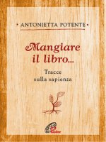 Mangiare il libro - Antonietta Potente