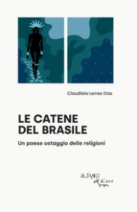 Copertina di 'Le catene del Brasile. Un paese ostaggio delle religioni'