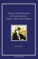On the cracked screen of consciousness: James Joyce and cinema - Guerra Lia