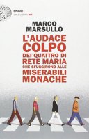 L' audace colpo dei quattro di Rete Maria che sfuggirono alle Miserabili Monache - Marco Marsullo