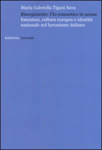 Copertina di 'Risorgimento: l'Io romantico in azione. Emozioni, cultura europea e identit nazionale nel byronismo italiano'