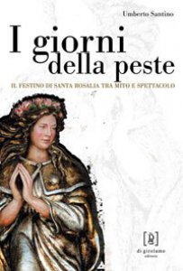 Copertina di 'I giorni della peste. Il festino di santa Rosalia tra mito e spettacolo'