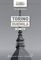 Torino Duemila. 1981-2020 - Bassignana Pier Luigi