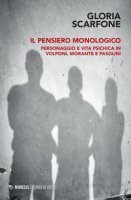 Il pensiero monologico. Personaggio e vita psichica in Volponi, Morante e Pasolini - Scarfone Gloria