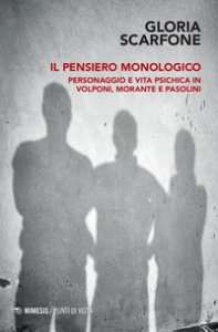 Copertina di 'Il pensiero monologico. Personaggio e vita psichica in Volponi, Morante e Pasolini'