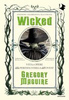 Wicked. Vita e opere della perfida strega dell'Ovest - Maguire Gregory