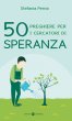 50 preghiere per i cercatori di speranza - Perna Stefania