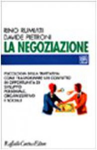 Copertina di 'La negoziazione. Psicologia della trattativa: come trasformare un conflitto in opportunità di sviluppo personale, organizzativo e sociale'