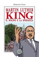 Martin Luther King. Il sogno e la speranza - Domenico Volpi