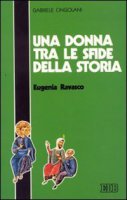 Una donna tra le sfide della storia: Eugenia Ravasco - Cingolani Gabriele