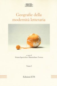 Copertina di 'Geografie della modernit letteraria. Atti del Convegno internazionale della Mod (Perugia, 10-13 giugno 2015). Vol. 1-2'