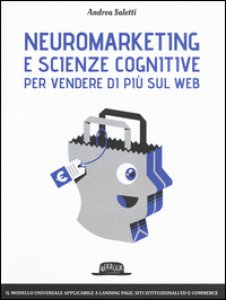 Copertina di 'Neuromarketing e scienze cognitive per vendere di pi sul web'