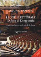 Legge elettorale. Difetto di democrazia. Analisi del sistema elettorale italiano - Capuano Antonio