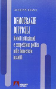 Copertina di 'Democrazie difficili. Modelli istituzionali e competizione politica nelle democrazie instabili'
