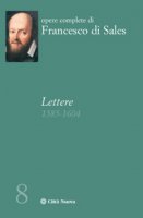 Lettere 1585-1604 - Francesco Di Sales (San)