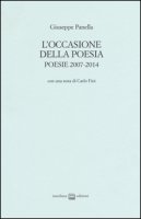 L' occasione della poesia. Poesie 2007-2014 - Panella Giuseppe