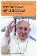 Papa Francesco quale teologia? - Piana Giannino