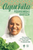 Aguchita. Misericordia e giustizia. Vita e martirio di Suor Maria Agustina Rivas Lopez 27 settembre 1990