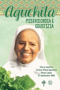 Copertina di 'Aguchita. Misericordia e giustizia. Vita e martirio di Suor Maria Agustina Rivas Lopez 27 settembre 1990'