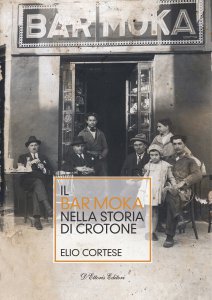 Copertina di 'Il Bar Moka nella storia di Crotone'