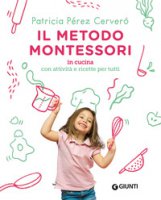 Il metodo Montessori in cucina. Con attività e ricette per tutti - Perez Cervero Patricia